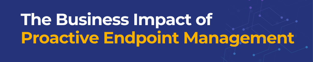 The Business Impact of Endpoint Management