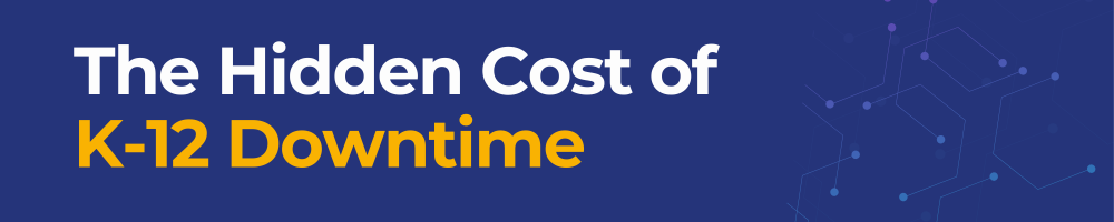 The Hidden Cost of K-12 Downtime