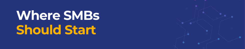 Where SMBs Should Start